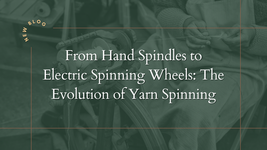From Hand Spindles to Electric Spinning Wheels: The Evolution of Yarn Spinning